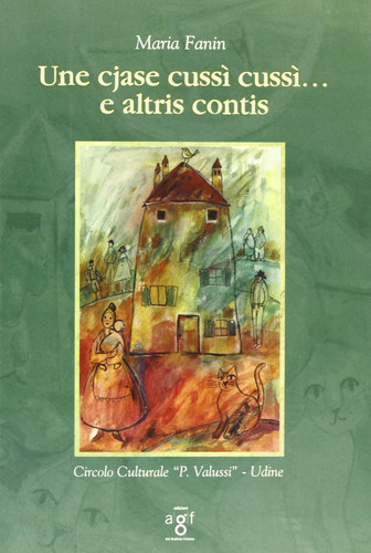 Une Cjase cussì cussì... e altris contis.