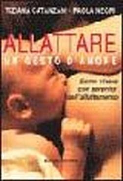 Allattare, un gesto d'amore. Come vivere con serenità l'esperienza dell'allattamento