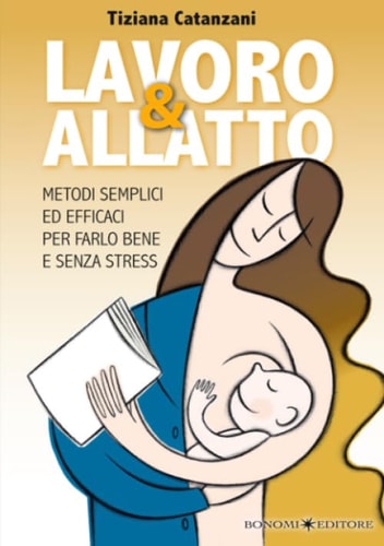 Lavoro & allatto. Metodi semplici ed efficaci per farlo bene e senza stress