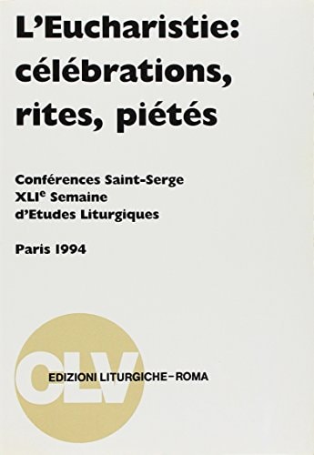L'eucharistie célébrations, rites, piétés : Conférences Saint-Serge, XLIe Semaine d'études liturgiques, Paris, 28 juin-1 juillet 1994