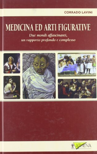 Medicina Ed Arti Figurative. Due Mondi Addascinanti, Un Rapporto Profondo e Complesso