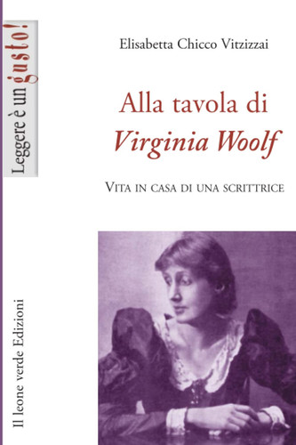 Alla tavola di Virginia Woolf: Vita in casa di una scrittrice (Leggere è un gusto) (Italian Edition)