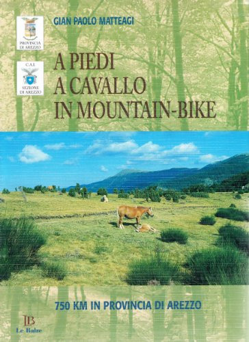 A piedi, a cavallo, in mountain-bike. 750 km in provincia di Arezzo