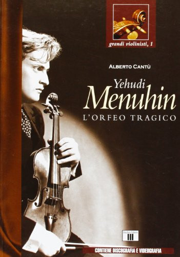 Yehudi Menuhin. L'Orfeo tragico
