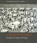 Alberico Morena di segno, di sogno, nel legno