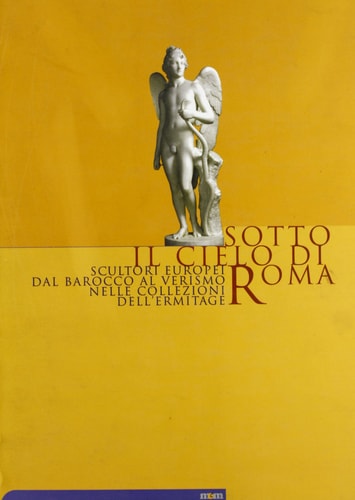Sotto il cielo di Roma: Scultori europei dal barocco al verismo nelle collezioni dell'Ermitage (Italian Edition)