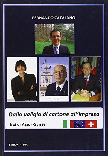 Dalla valigia di cartone all'impresa analisi sul fenomeno dell'emigrazione dall'unità d'Italia ai giorni nostri : noi di Assoii-Suisse