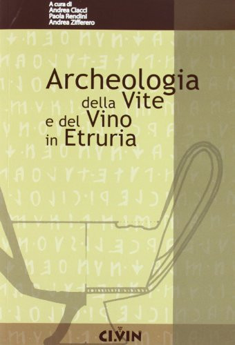 Archeologia della vite e del vino in Etruria atti del convegno internazionale di studi, Scansano, Teatro Castagnoli, 9-10 settembre 205