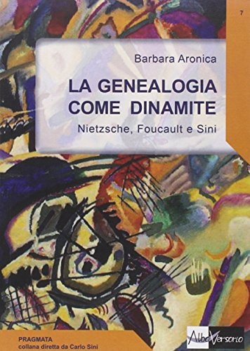 La genealogia come dinamite Nietzsche, Foucault, Sini