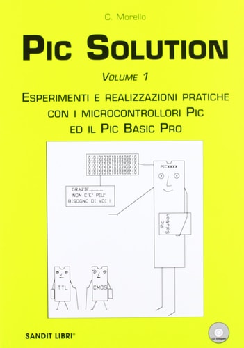 PIC solution. Esperimenti e realizzazioni pratiche con i microcontrolli PIC e il PIC Basic Pro