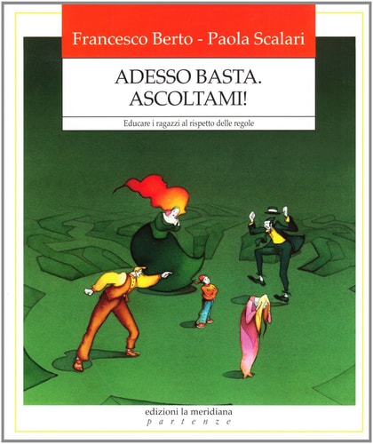 Adesso basta. Ascoltami! Educare i ragazzi al rispetto delle regole