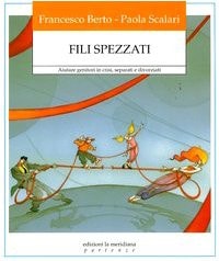 Fili spezzati. Aiutare genitori in crisi, separati e divorziati