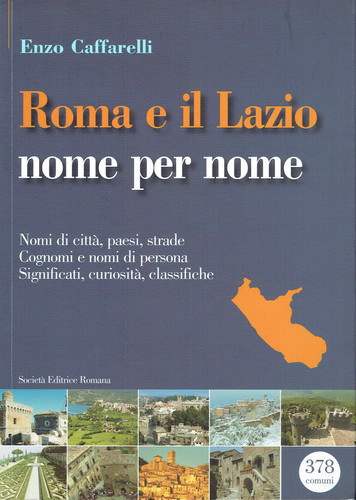 Roma e il Lazio nome per nome nomi di città, paesi, strade, cognomi e nomi di persona, significati, curiosità, classifiche