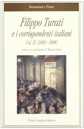 Filippo Turati e i corrispondenti italiani collana promossa dalla Fondazione di Studi Storici "Filippo Turati". 1893-1898
