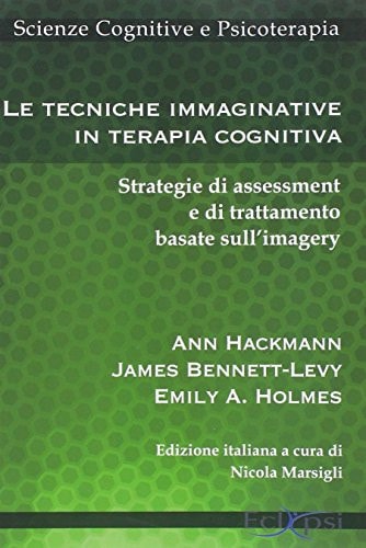 Le tecniche immaginative in terapia cognitiva. Strategie di assessment e di trattamento basate sull'imagery