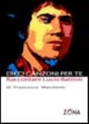 Dieci canzoni per te raccontare Lucio Battisti