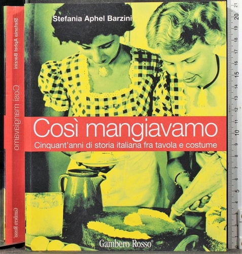 Così mangiavamo cinquant'anni di storia italiana fra tavola e costume