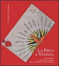 La Pietà a Venezia arte, musica e cura dell'infanzia fra tradizione e innovazione