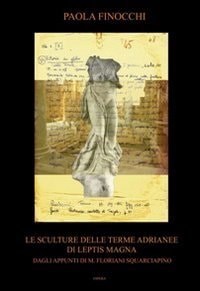 Le sculture delle terme adrianee di Leptis Magna dagli appunti di M. Floriani Squarciapino