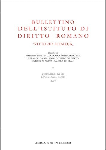 Bullettino Dell'istituto Di Diritto Romano 'Vittorio Scialoja': Quarta Serie - Vol. VIII. Dell?intera Collezione Vol. CXII, 2018