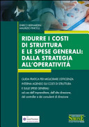 Ridurre i costi di struttura e le spese generali: dalla strategia all'operatività. Guida pratica per migliorare l'efficienza interna agendo sui costi di struttura...