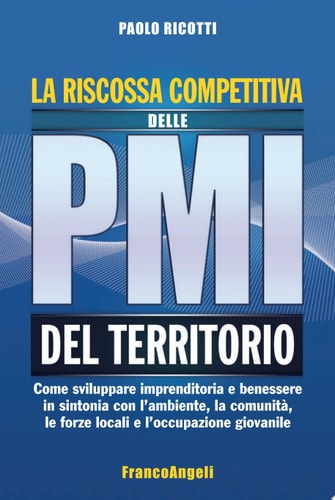 La riscossa competitiva delle pmi del territorio. Come sviluppare imprenditoria e benessere in sintonia con l'ambiente, la comunità, le forze locali e l'occupazione giovanile