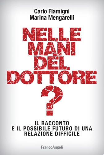 Nelle mani del dottore? Il racconto e il possibile futuro di una relazione difficile Il racconto e il possibile futuro di una relazione difficile