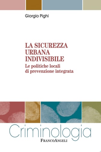 La sicurezza urbana indivisibile. Le politiche locali di prevenzione integrata Le politiche locali di prevenzione integrata