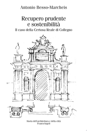 Recupero prudente e sostenibilità. Il caso della Certosa Reale di Collegno Il caso della Certosa Reale di Collegno