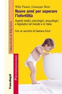 Nuove armi per superare l'infertilità. Aspetti medici, psicologici, sessuologici e legislativi nel mondo e in Italia Aspetti medici, psicologici, sessuologici e legislativi nel mondo e in Italia