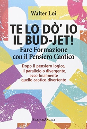 Te lo do' io il bud-jet! Fare formazione con il pensiero caotico. Dopoil pensiero logico, il parallelo o divergente, ecco finalmente quello caotico-divertente