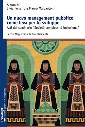 Un nuovo management pubblico come leva per lo sviluppo. Atti del seminario «Società complessità inclusione»