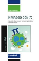 In viaggio con Pi Greco. Il racconto di un numero tra idee matematiche e vicende umane Il racconto di un numero tra idee matematiche e vicende umane