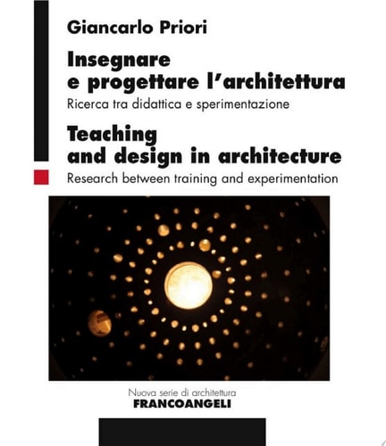 Insegnare e progettare l’architettura/Teaching and design in architecture Ricerca tra didattica e sperimentazione/Research between training and experimentation