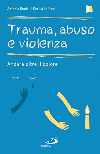 Trauma, abuso e violenza. Andare oltre il dolore