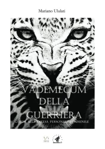 Vademecum della guerriera. Guida alla difesa personale femminile