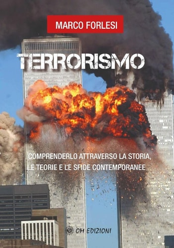 Terrorismo comprenderlo attarverso la storia, le teorie e le sfide contemporanee