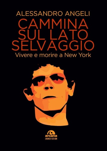 Cammina sul lato selvaggio vivere e morire a New York