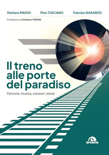 Il treno alle porte del paradiso. Ferrovia, musica, canzoni, storie