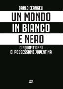 Un mondo in bianco e nero. Cinquant'anni di possessione juventina