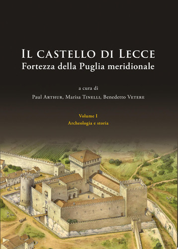 Il castello di Lecce. Fortezza della Puglia meridionale. Volume I Archeologia e storia. Volume II. Scavo e reperti della Torre Mozza
