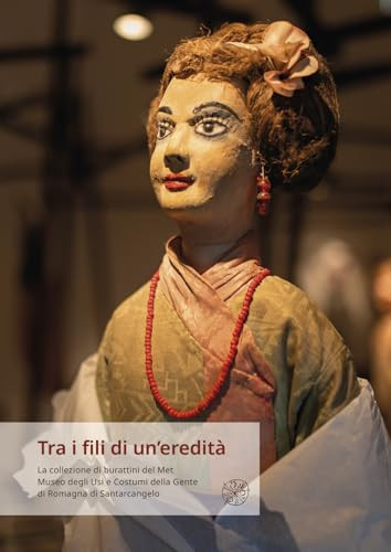 Tra i fili di un'eredità la collezione di burattini del Met, Museo degli usi e dei costumi della gente di Romagna di Santarcangelo