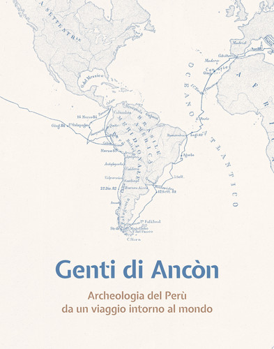 Genti di Ancòn. Archeologia del Perù da un viaggio intorno al mondo