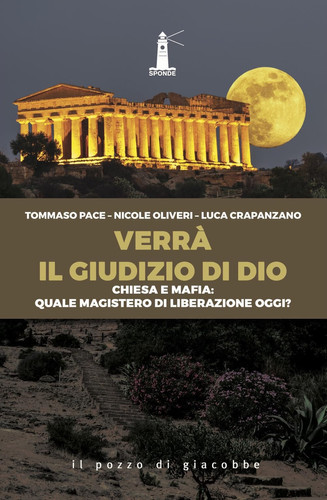 Verrà il giudizio di Dio! Chiesa e mafia : quale magistero di liberazione oggi?