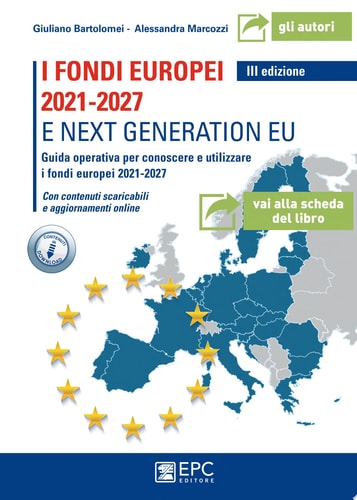 I fondi europei 2021-2027 e Next Generation EU Guida operativa per conoscere ed utilizzare i fondi europei 2021-2027. Con contenuti scaricabili e aggiornamenti online