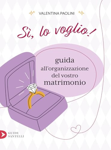 Sì, lo voglio! Guida all'organizzazione del vostro matrimonio