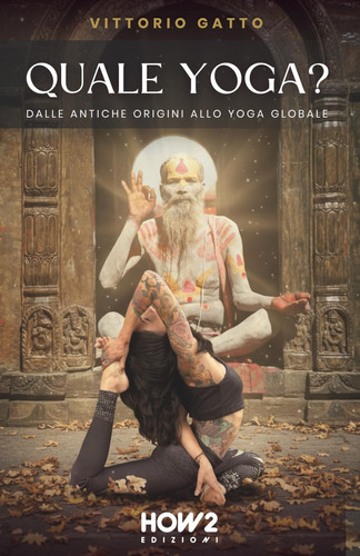 QUALE YOGA?: Dalle antiche origini allo yoga globale
