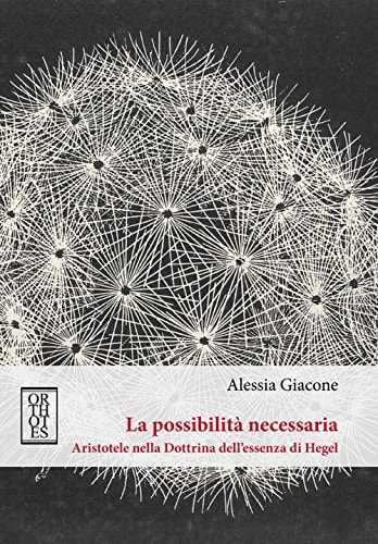 La possibilità necessaria Aristotele nella Dottrina dell'essenza di Hegel