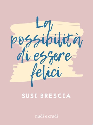 La Possibilità di Essere Felici