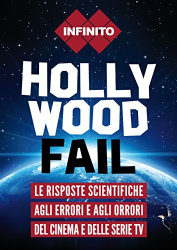 Hollywood fail. Le risposte scientifiche agli errori e agli orrori del cinema e delle serie tv